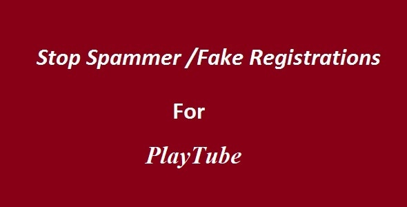 Stop Spammer-Fake Registrations For PlaytTube